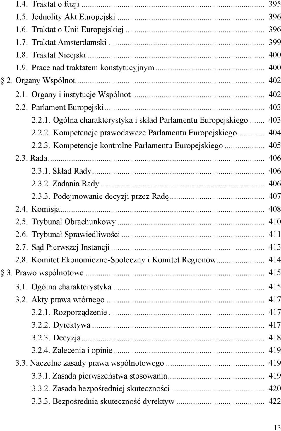 .. 404 2.2.3. Kompetencje kontrolne Parlamentu Europejskiego... 405 2.3. Rada... 406 2.3.1. Skład Rady... 406 2.3.2. Zadania Rady... 406 2.3.3. Podejmowanie decyzji przez Radę... 407 2.4. Komisja.