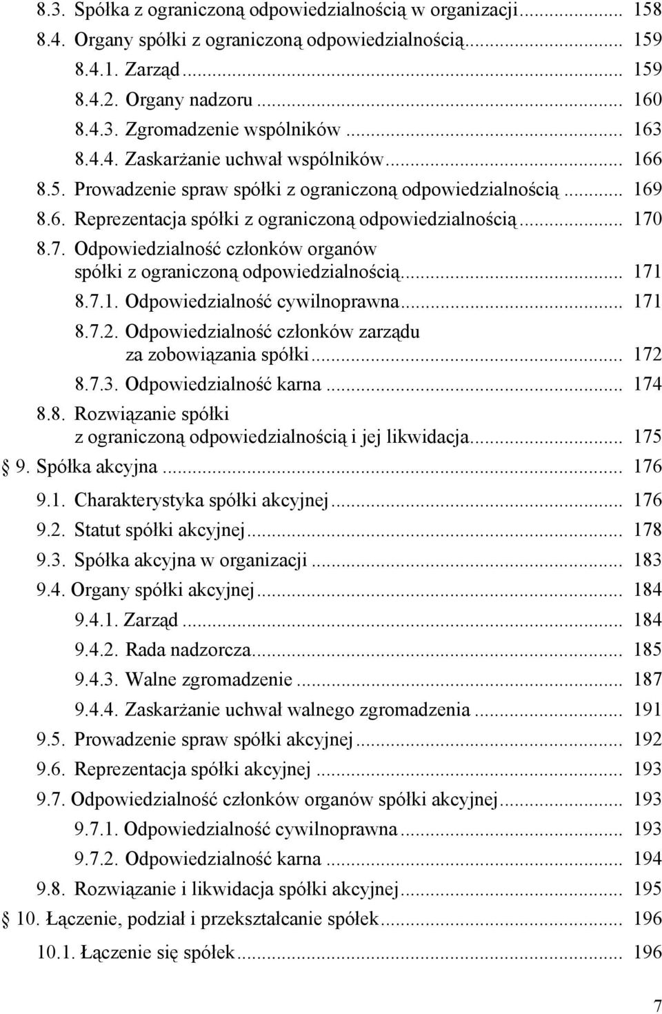 8.7. Odpowiedzialność członków organów spółki z ograniczoną odpowiedzialnością... 171 8.7.1. Odpowiedzialność cywilnoprawna... 171 8.7.2. Odpowiedzialność członków zarządu za zobowiązania spółki.