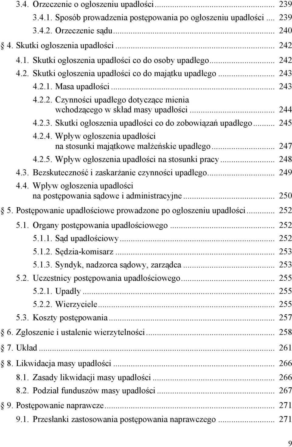 .. 245 4.2.4. Wpływ ogłoszenia upadłości na stosunki majątkowe małżeńskie upadłego... 247 4.2.5. Wpływ ogłoszenia upadłości na stosunki pracy... 248 4.3.