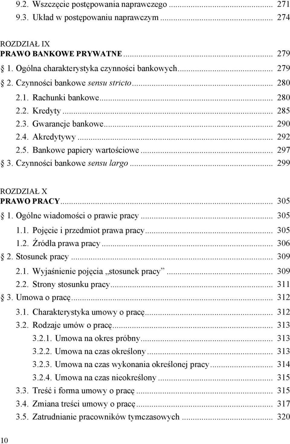 Czynności bankowe sensu largo... 299 ROZDZIAŁ X PRAWO PRACY... 305 1. Ogólne wiadomości o prawie pracy... 305 1.1. Pojęcie i przedmiot prawa pracy... 305 1.2. Źródła prawa pracy... 306 2.