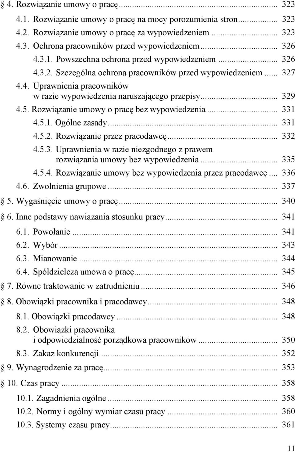 .. 329 4.5. Rozwiązanie umowy o pracę bez wypowiedzenia... 331 4.5.1. Ogólne zasady... 331 4.5.2. Rozwiązanie przez pracodawcę... 332 4.5.3. Uprawnienia w razie niezgodnego z prawem rozwiązania umowy bez wypowiedzenia.