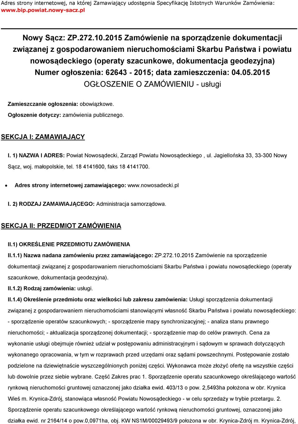 zamieszczenia: 04.05.2015 OGŁOSZENIE O ZAMÓWIENIU - usługi Zamieszczanie głszenia: bwiązkwe. Ogłszenie dtyczy: zamówienia publiczneg. SEKCJA I: ZAMAWIAJĄCY I.