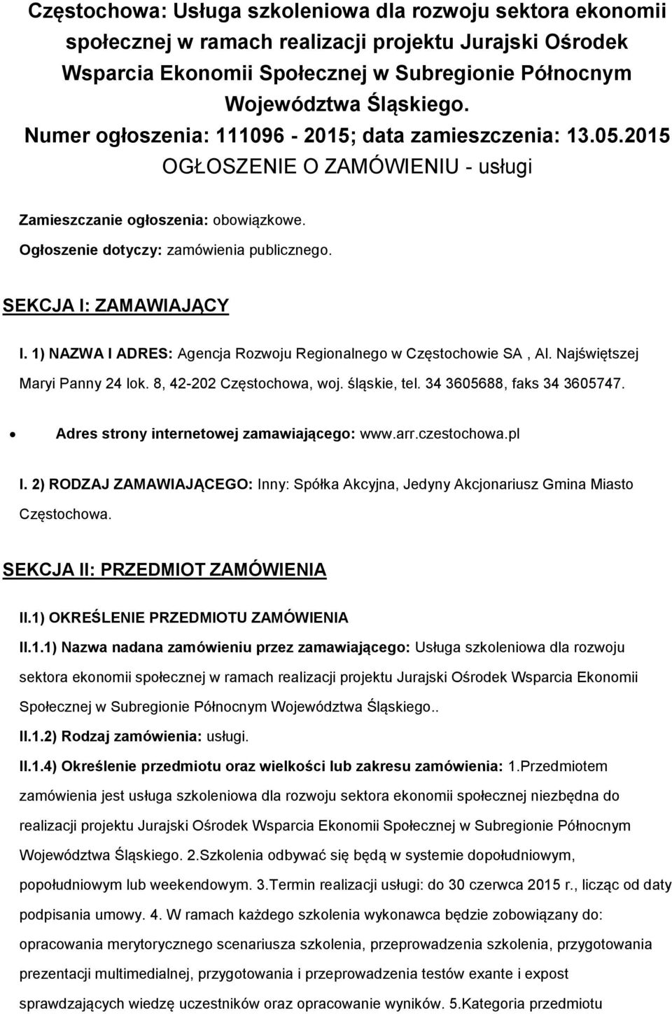 1) NAZWA I ADRES: Agencja Rzwju Reginalneg w Częstchwie SA, Al. Najświętszej Maryi Panny 24 lk. 8, 42-202 Częstchwa, wj. śląskie, tel. 34 3605688, faks 34 3605747.