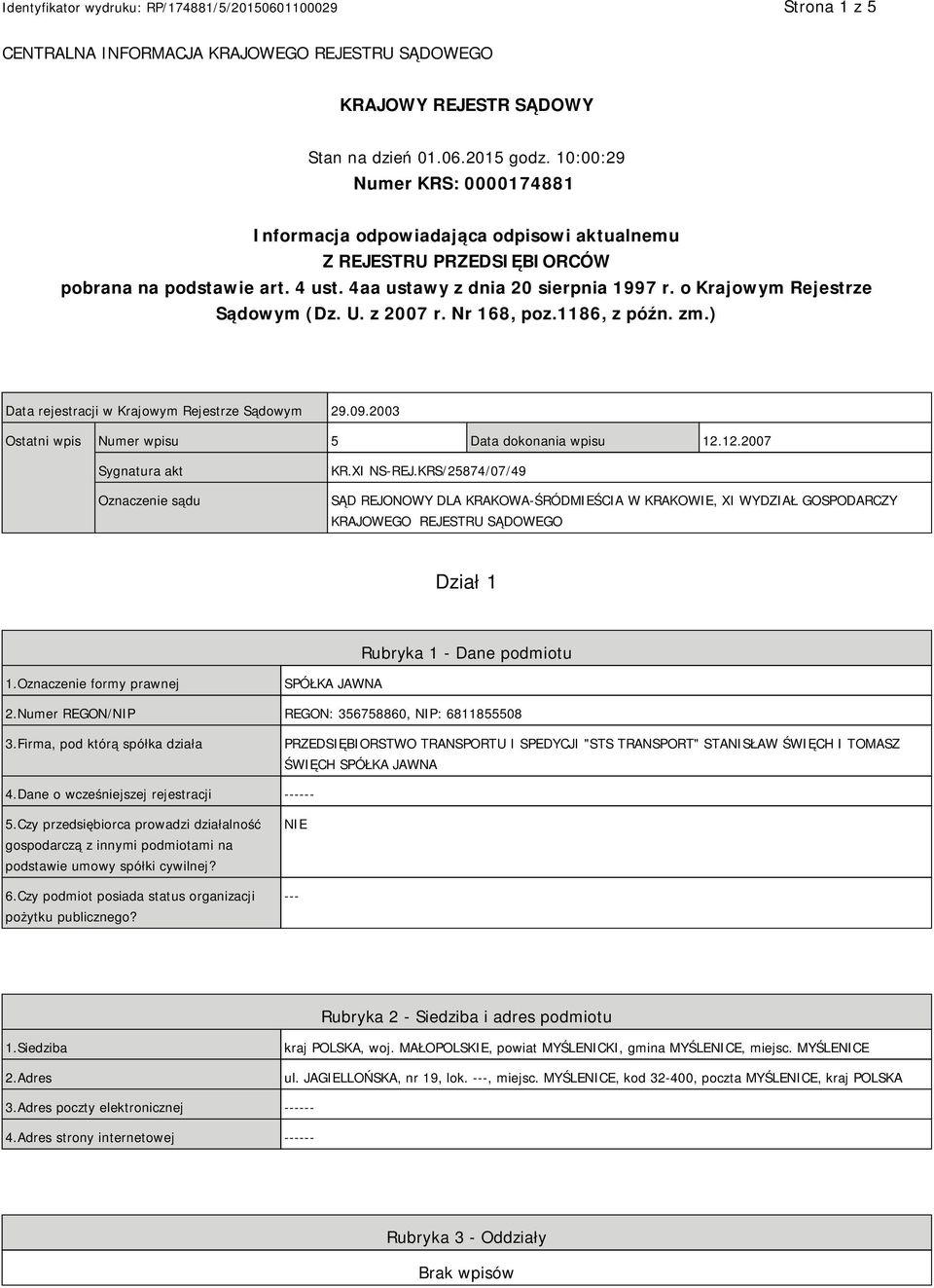 o Krajowym Rejestrze Sądowym (Dz. U. z 2007 r. Nr 168, poz.1186, z późn. zm.) Data rejestracji w Krajowym Rejestrze Sądowym 29.09.2003 Ostatni wpis Numer wpisu 5 Data dokonania wpisu 12.