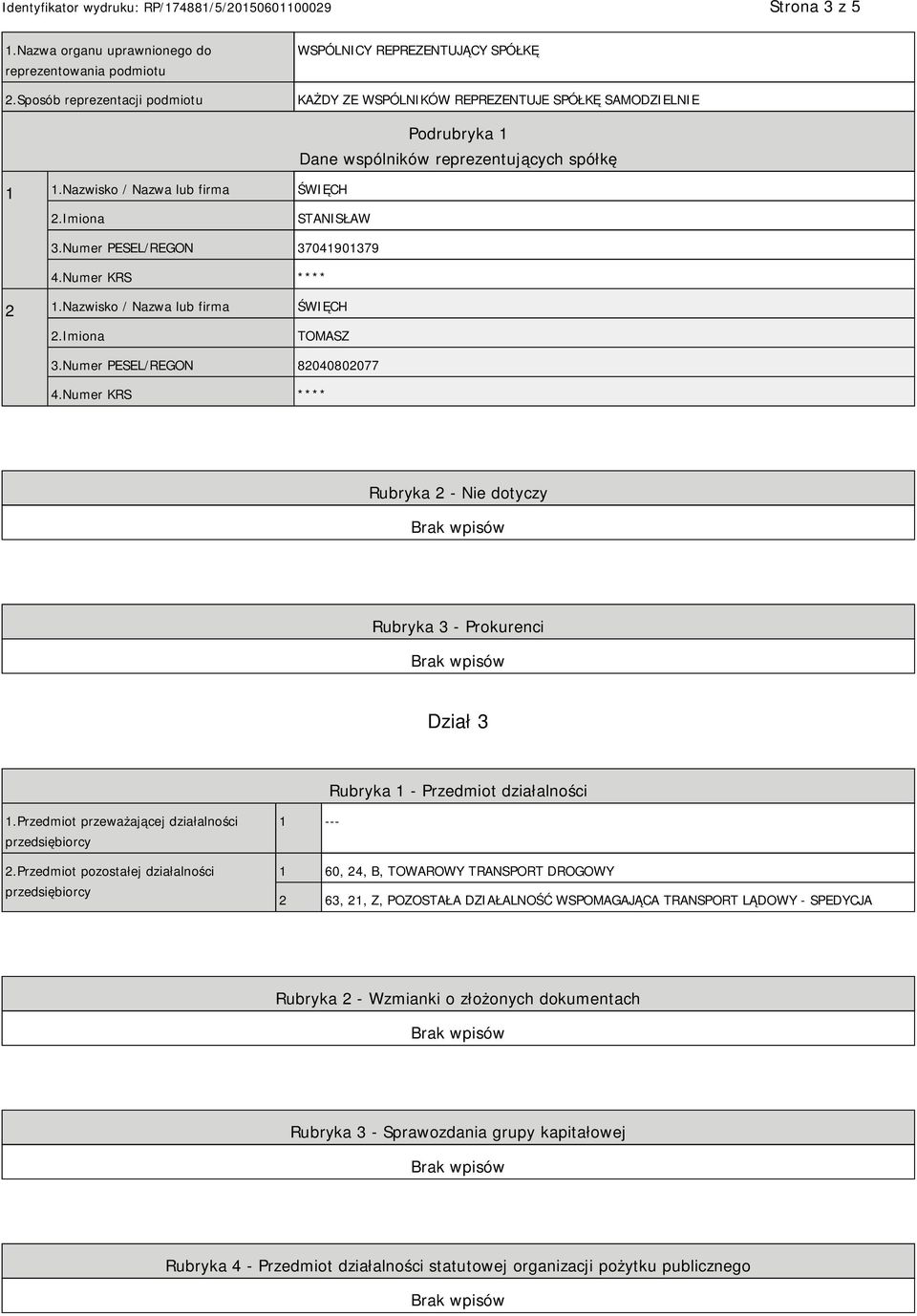 Numer PESEL/REGON 82040802077 4.Numer KRS **** Rubryka 2 - Nie dotyczy Rubryka 3 - Prokurenci Dział 3 Rubryka 1 - Przedmiot działalności 1.Przedmiot przeważającej działalności przedsiębiorcy 2.