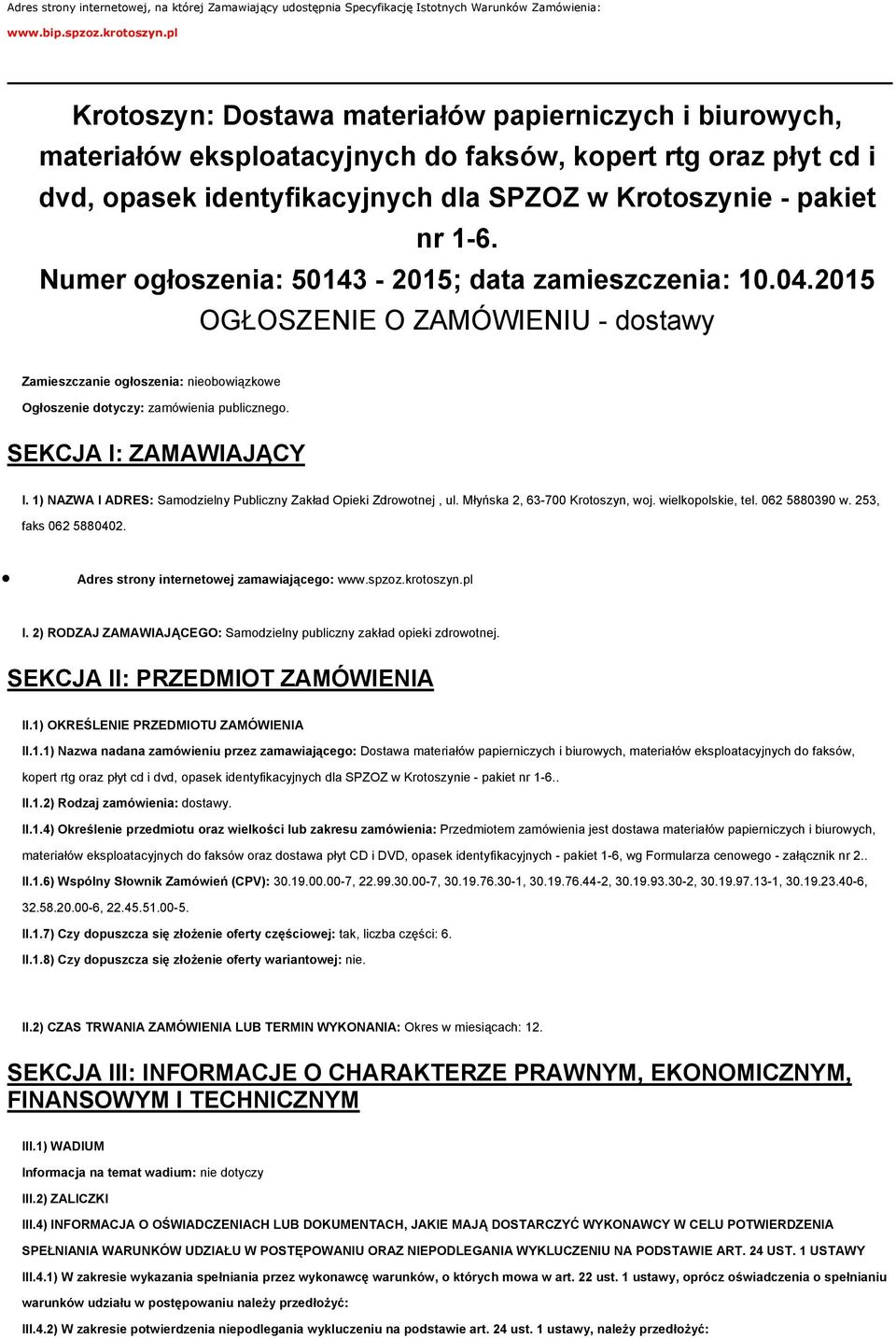 Numer ogłoszenia: 50143-2015; data zamieszczenia: 10.04.2015 OGŁOSZENIE O ZAMÓWIENIU - dostawy Zamieszczanie ogłoszenia: nieobowiązkowe Ogłoszenie dotyczy: zamówienia publicznego.