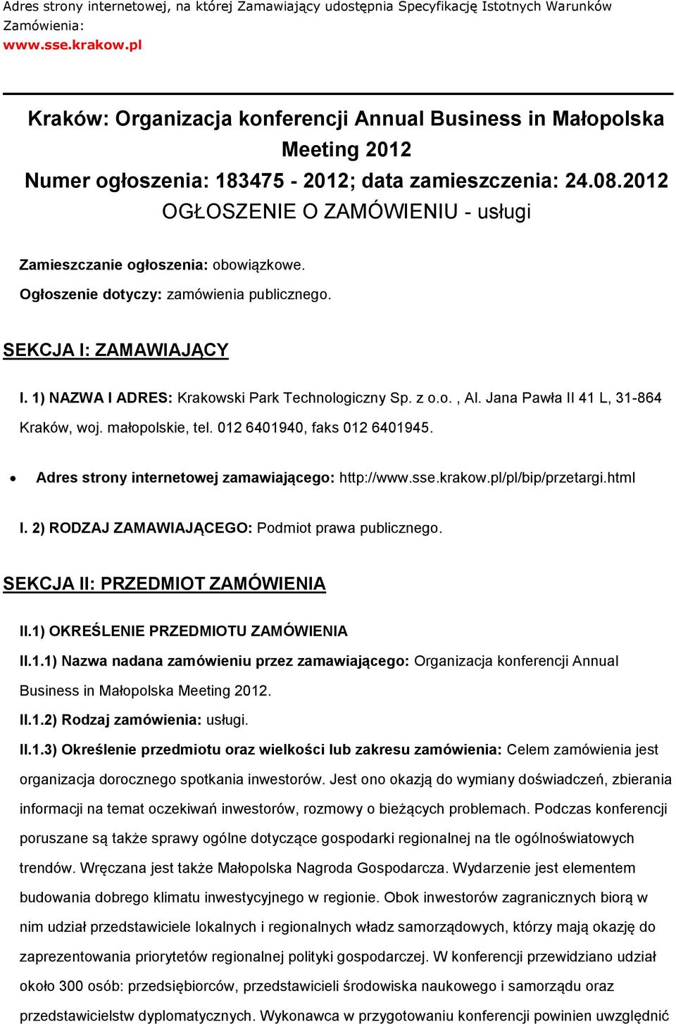 2012 OGŁOSZENIE O ZAMÓWIENIU - usługi Zamieszczanie głszenia: bwiązkwe. Ogłszenie dtyczy: zamówienia publiczneg. SEKCJA I: ZAMAWIAJĄCY I. 1) NAZWA I ADRES: Krakwski Park Technlgiczny Sp. z.., Al.