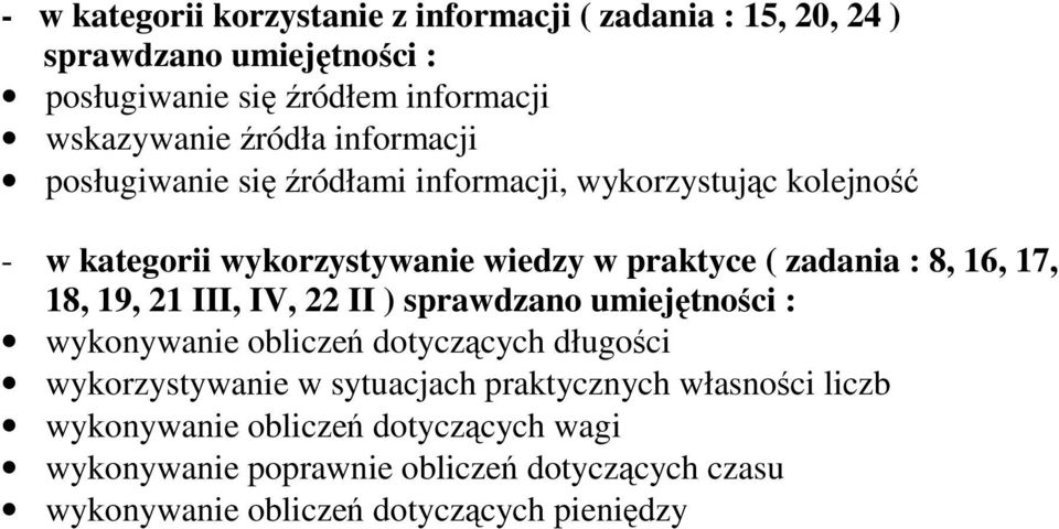 16, 17, 18, 19, 21 III, IV, 22 II ) sprawdzano umiejętności : wykonywanie obliczeń dotyczących długości wykorzystywanie w sytuacjach