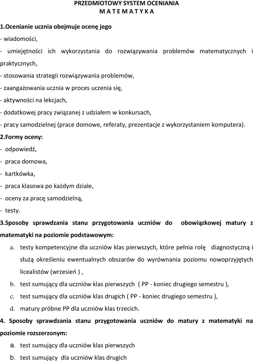 domowe, referaty, prezentacje z wykorzystaniem komputera). 2.Formy oceny: - odpowiedź, - praca domowa, - kartkówka, - praca klasowa po każdym dziale, - oceny za pracę samodzielną, - testy. 3.