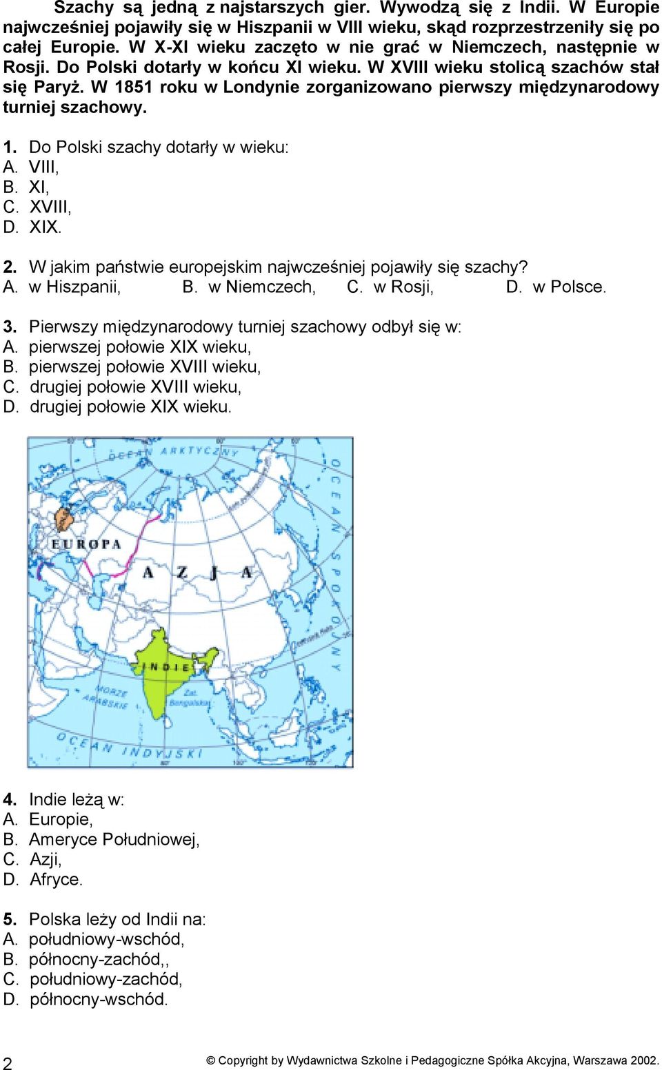 W 1851 roku w Londynie zorganizowano pierwszy międzynarodowy turniej szachowy. 1. Do Polski szachy dotarły w wieku: A. VIII, B. XI, C. XVIII, D. XIX. 2.