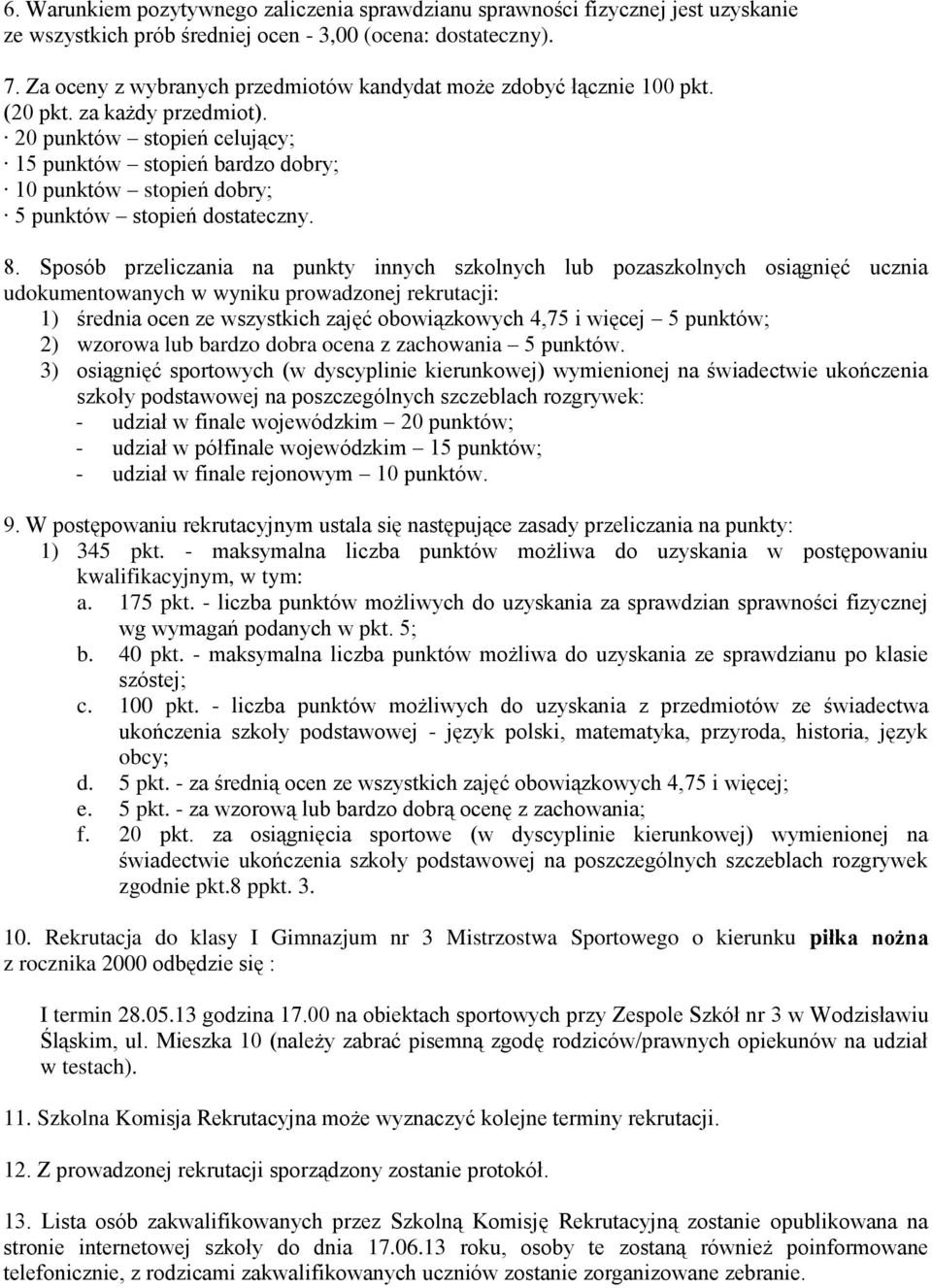 20 punktów stopień celujący; 15 punktów stopień bardzo dobry; 10 punktów stopień dobry; 5 punktów stopień dostateczny. 8.