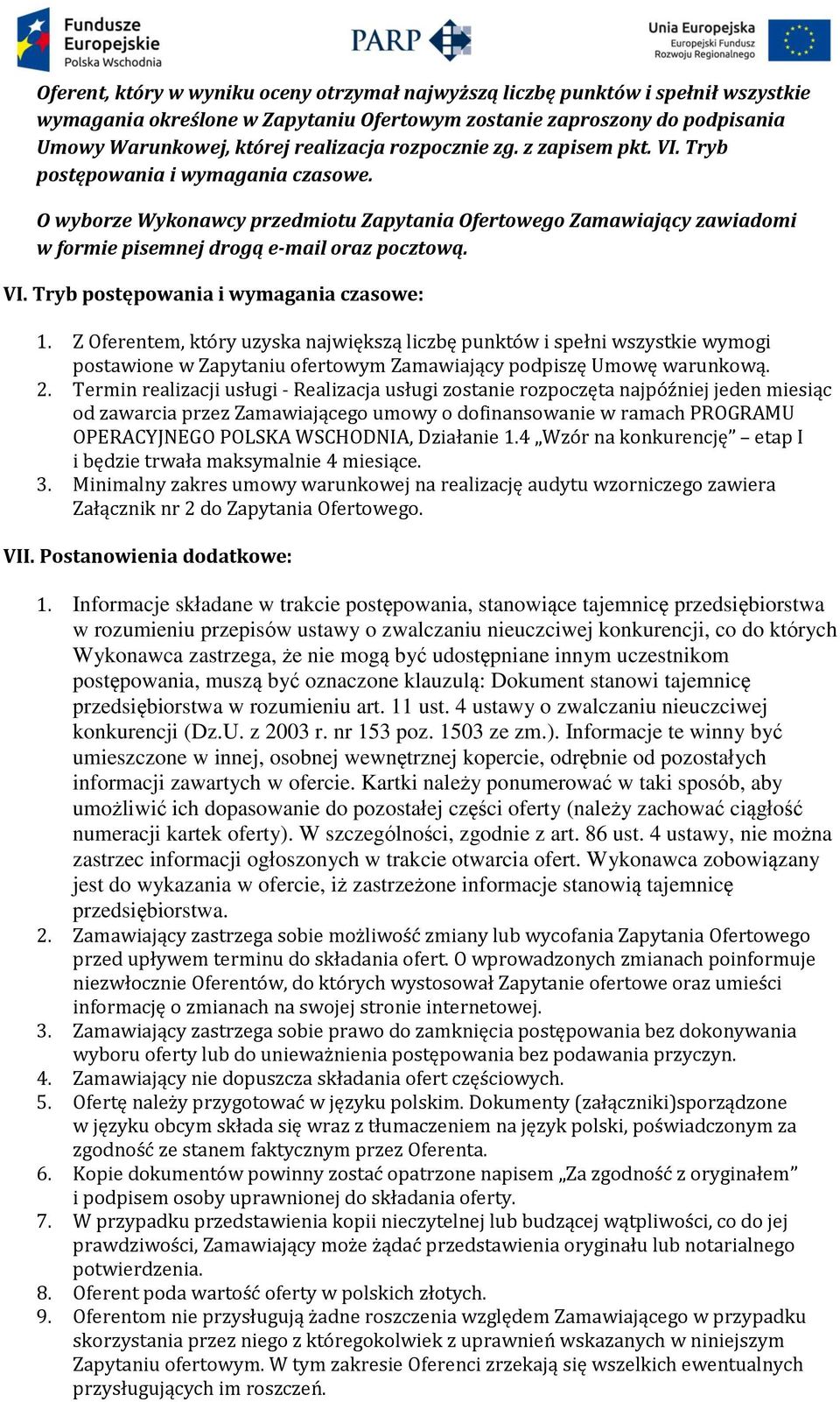 Z Oferentem, który uzyska największą liczbę punktów i spełni wszystkie wymogi postawione w Zapytaniu ofertowym Zamawiający podpiszę Umowę warunkową. 2.