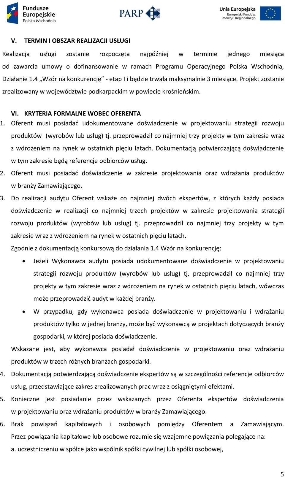 KRYTERIA FORMALNE WOBEC OFERENTA 1. Oferent musi posiadać udokumentowane doświadczenie w projektowaniu strategii rozwoju produktów (wyrobów lub usług) tj.