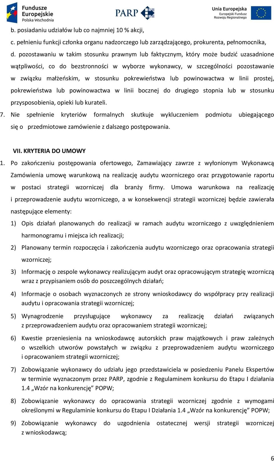 pokrewieństwa lub powinowactwa w linii prostej, pokrewieństwa lub powinowactwa w linii bocznej do drugiego stopnia lub w stosunku przysposobienia, opieki lub kurateli. 7.