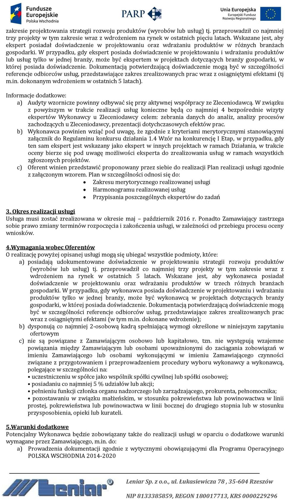 W przypadku, gdy ekspert posiada doświadczenie w projektowaniu i wdrażaniu produktów lub usług tylko w jednej branży, może być ekspertem w projektach dotyczących branży gospodarki, w której posiada