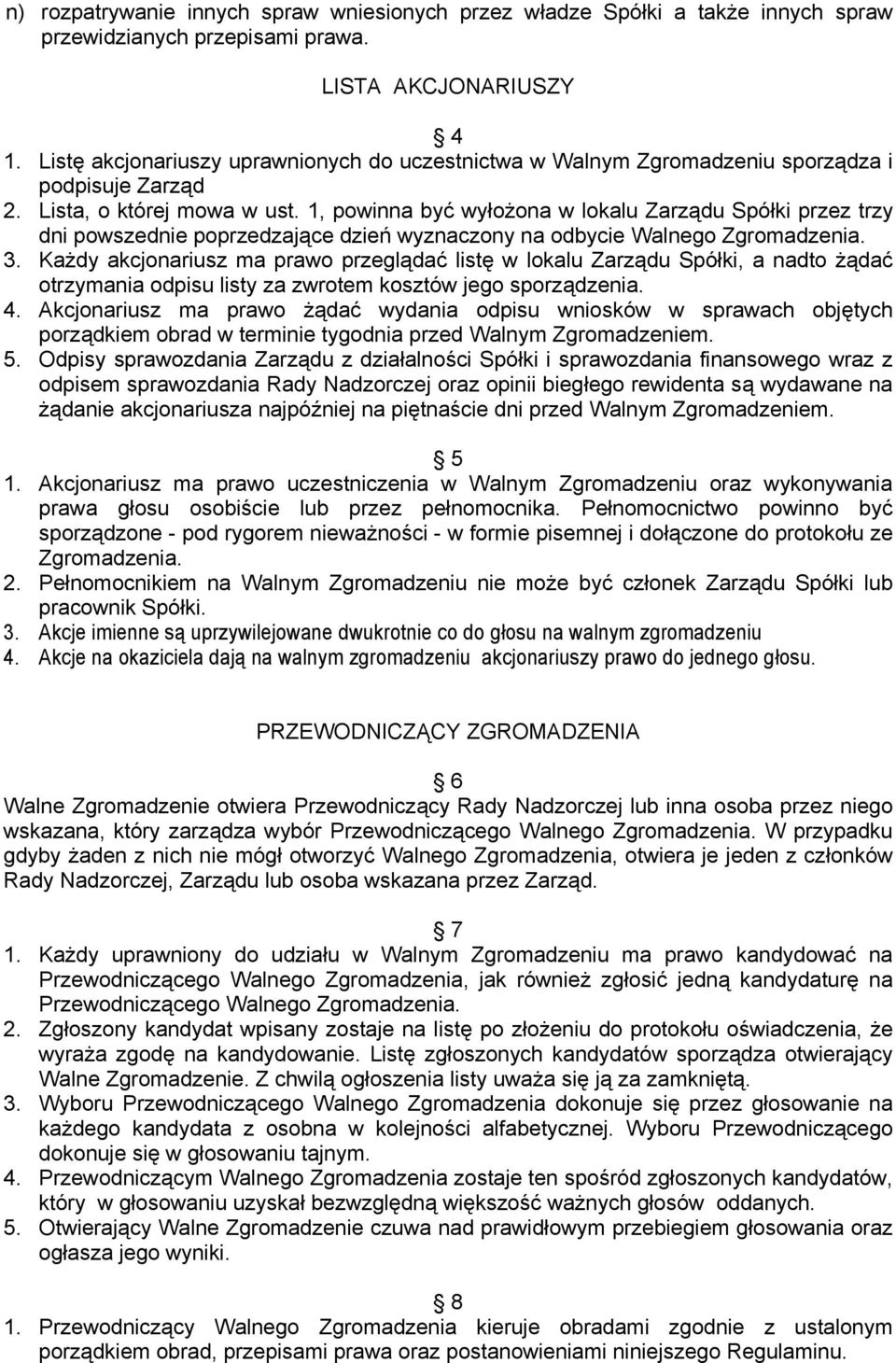 1, powinna być wyłożona w lokalu Zarządu Spółki przez trzy dni powszednie poprzedzające dzień wyznaczony na odbycie Walnego 3.