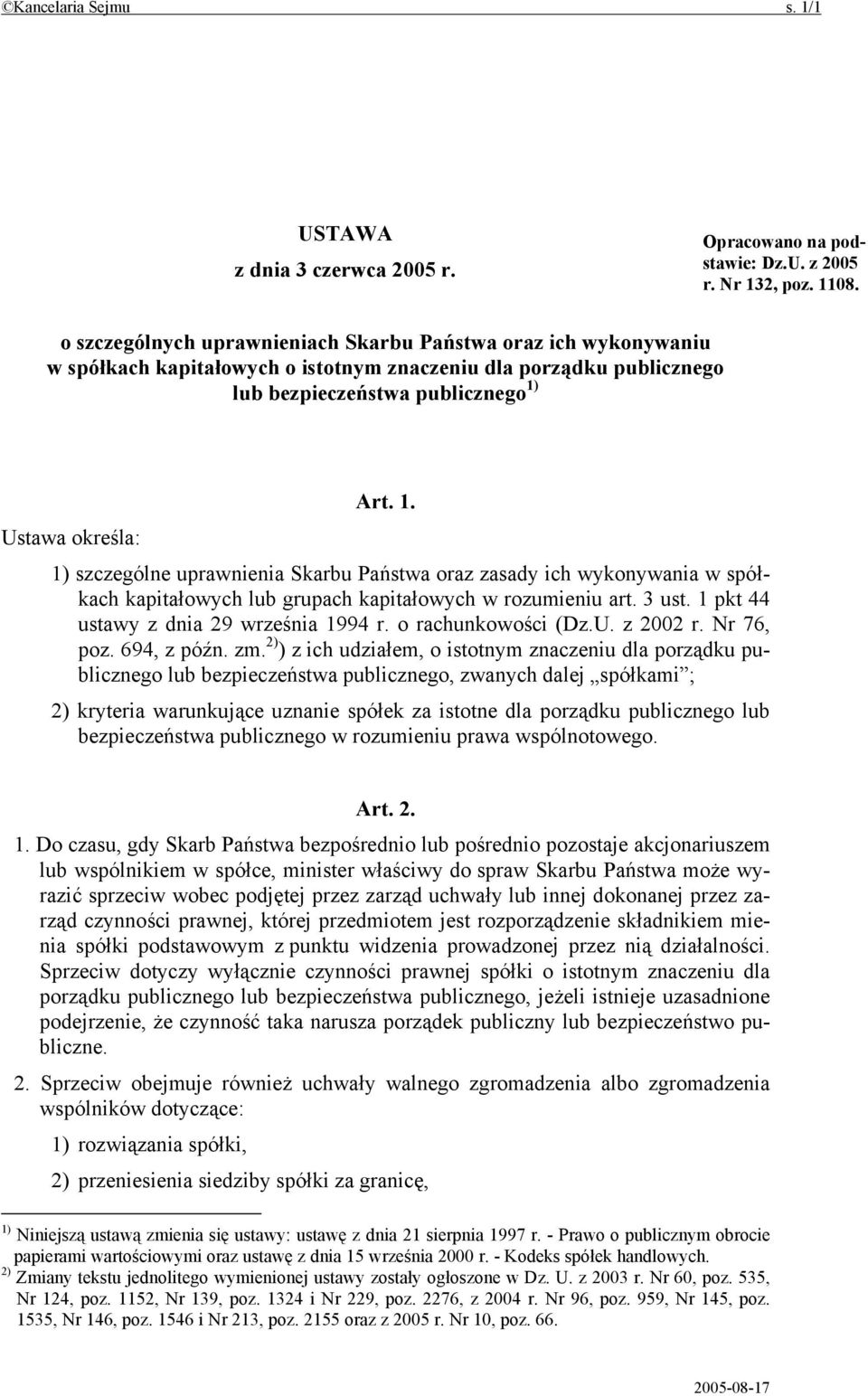 Art. 1. Ustawa określa: 1) szczególne uprawnienia Skarbu Państwa oraz zasady ich wykonywania w spółkach kapitałowych lub grupach kapitałowych w rozumieniu art. 3 ust.