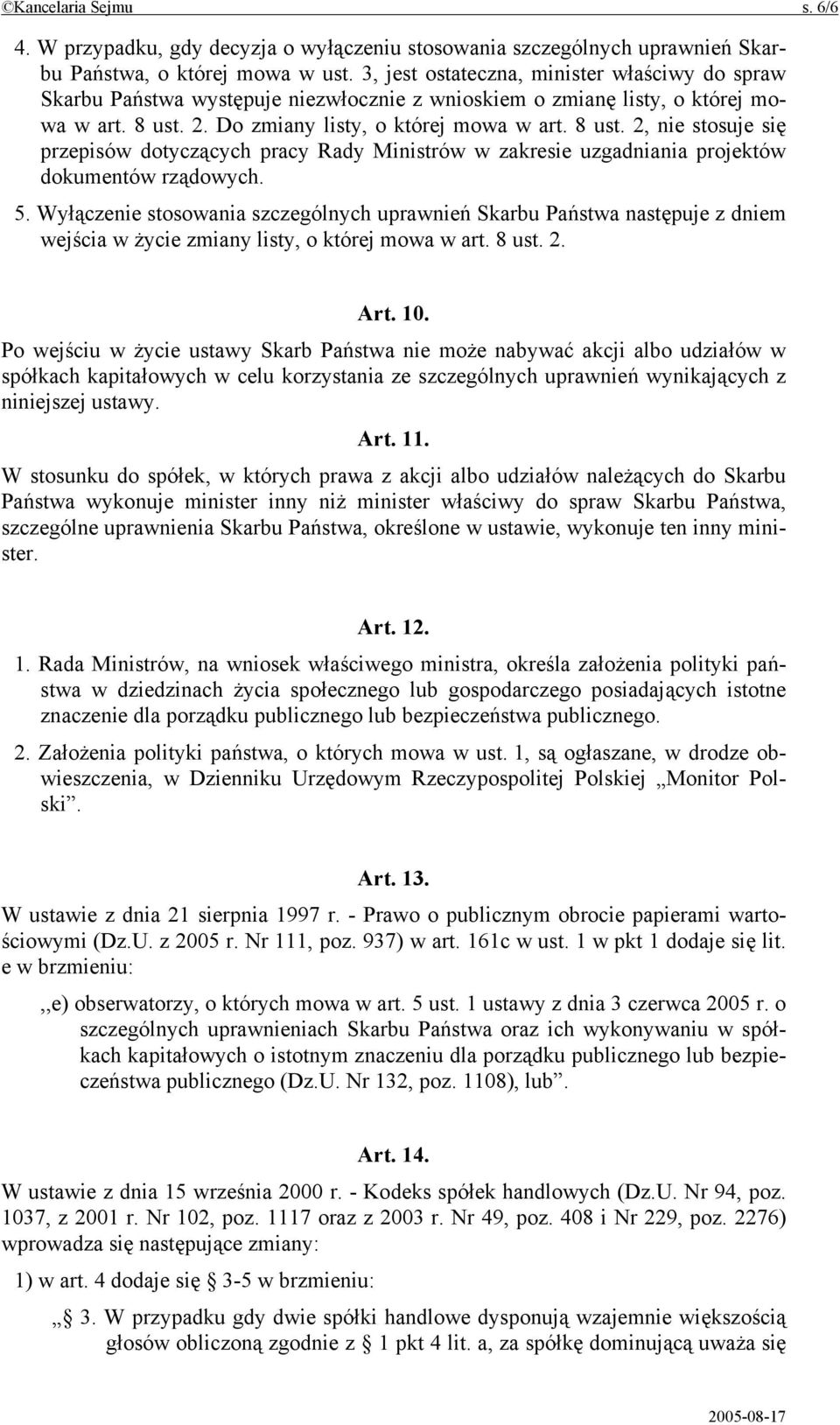 2. Do zmiany listy, o której mowa w art. 8 ust. 2, nie stosuje się przepisów dotyczących pracy Rady Ministrów w zakresie uzgadniania projektów dokumentów rządowych. 5.