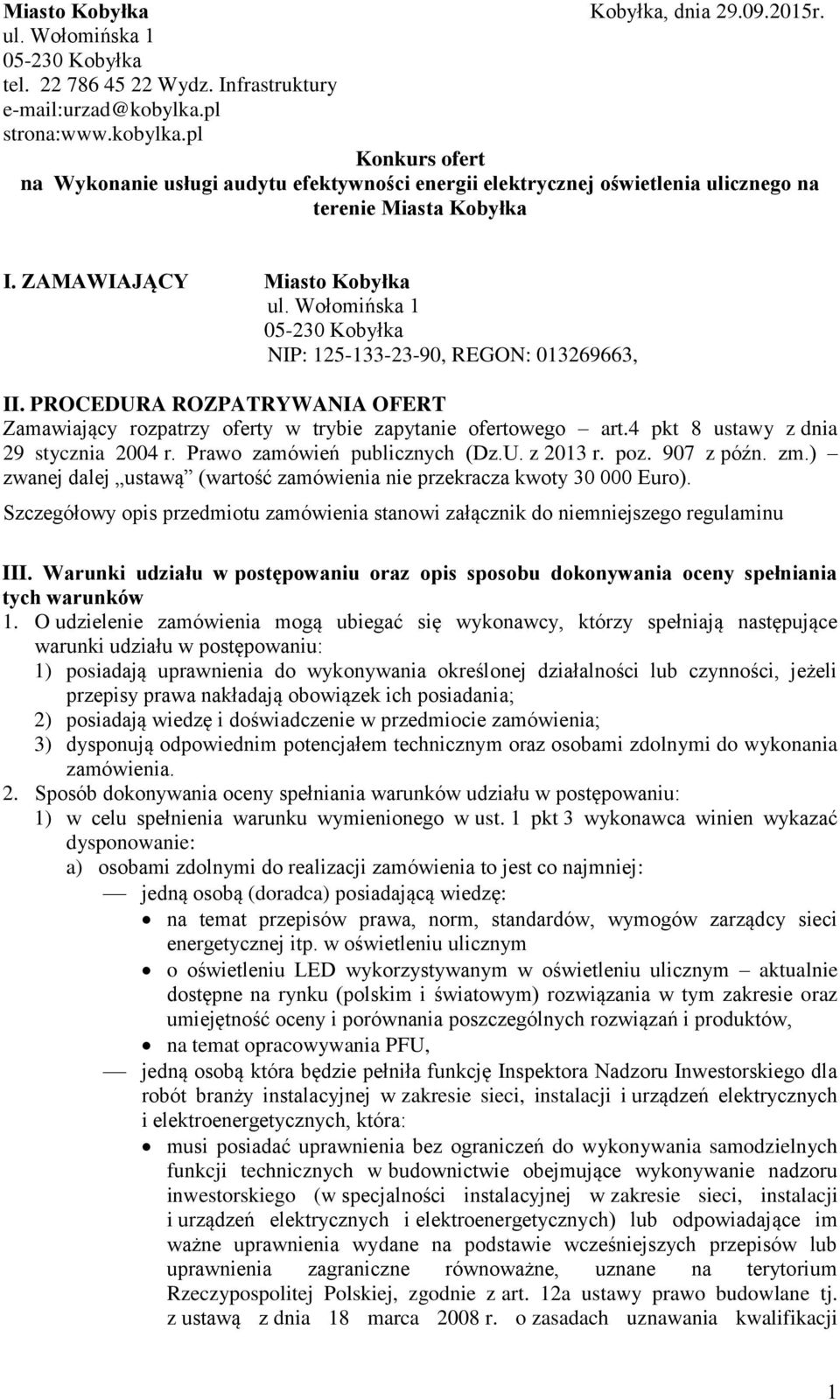 Wołomińska 1 05-230 Kobyłka NIP: 125-133-23-90, REGON: 013269663, II. PROCEDURA ROZPATRYWANIA OFERT Zamawiający rozpatrzy oferty w trybie zapytanie ofertowego art.