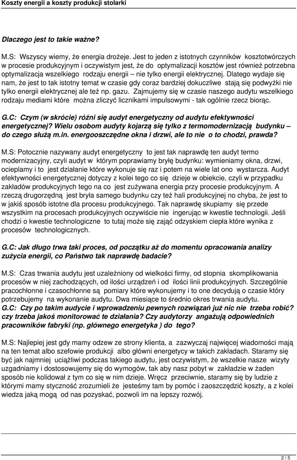 energii elektrycznej. Dlatego wydaje się nam, że jest to tak istotny temat w czasie gdy coraz bardziej dokuczliwe stają się podwyżki nie tylko energii elektrycznej ale też np. gazu.