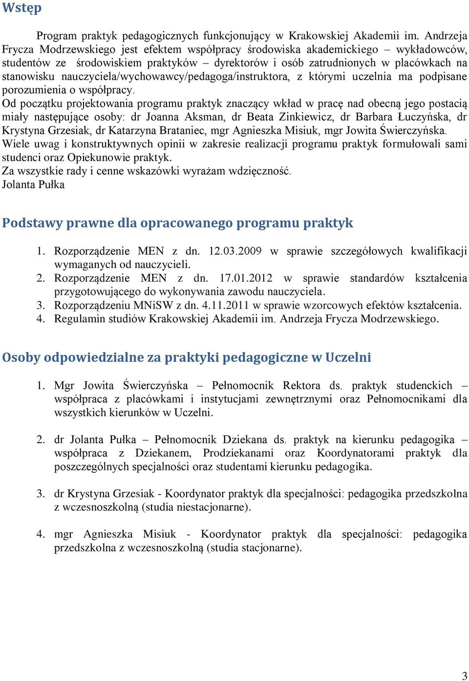 nauczyciela/wychowawcy/pedagoga/instruktora, z którymi uczelnia ma podpisane porozumienia o współpracy.