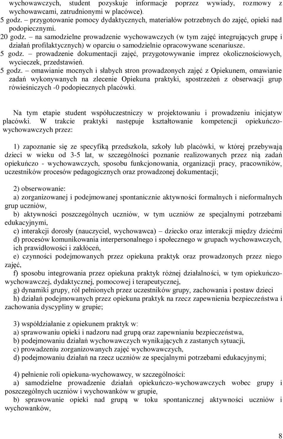 na samodzielne prowadzenie wychowawczych (w tym zajęć integrujących grupę i działań profilaktycznych) w oparciu o samodzielnie opracowywane scenariusze. 5 godz.