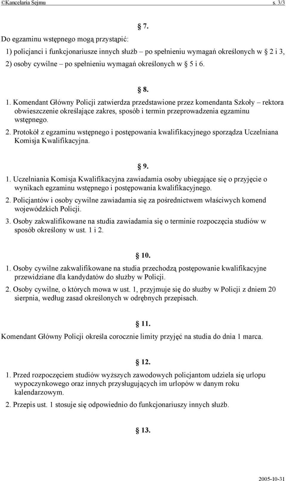 policjanci i funkcjonariusze innych służb po spełnieniu wymagań określonych w 2 i 3, 2) osoby cywilne po spełnieniu wymagań określonych w 5 i 6. 8. 1.