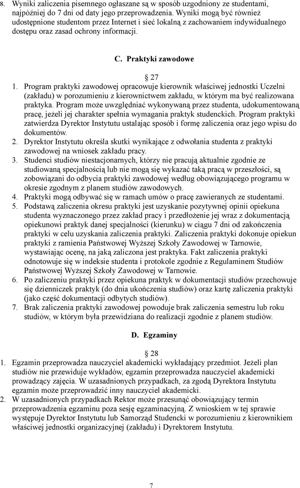 Program praktyki zawodowej opracowuje kierownik właściwej jednostki Uczelni (zakładu) w porozumieniu z kierownictwem zakładu, w którym ma być realizowana praktyka.