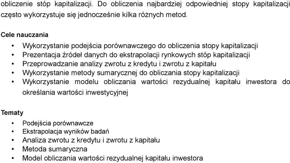 z kredytu i zwrotu z kapitału Wykorzystanie metody sumarycznej do obliczania stopy kapitalizacji Wykorzystanie modelu obliczania wartości rezydualnej kapitału inwestora do