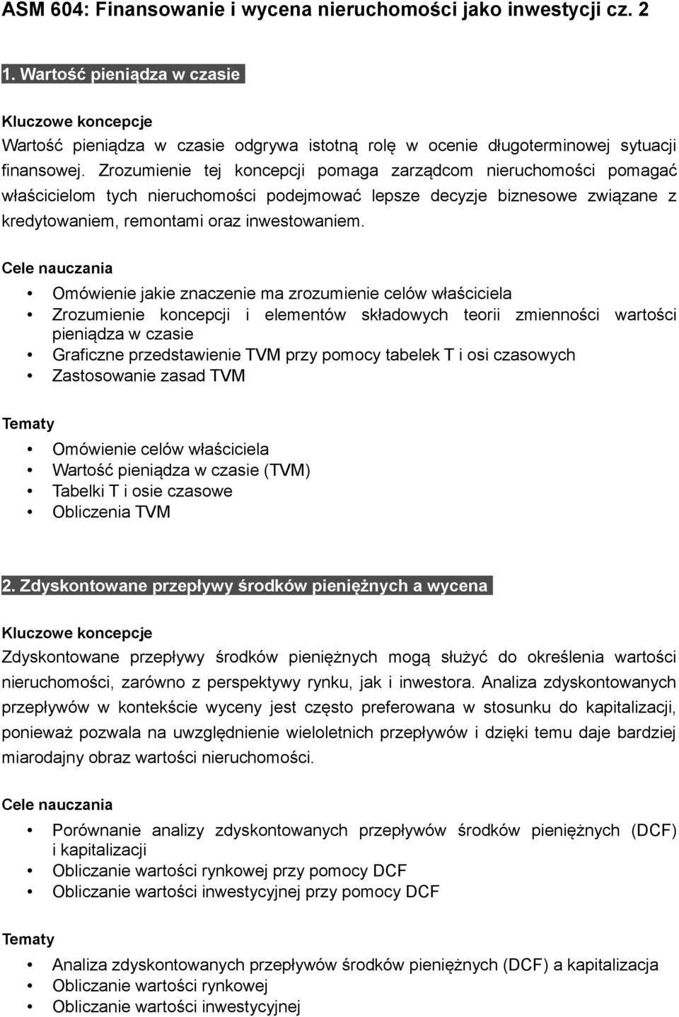 Omówienie jakie znaczenie ma zrozumienie celów właściciela Zrozumienie koncepcji i elementów składowych teorii zmienności wartości pieniądza w czasie Graficzne przedstawienie TVM przy pomocy tabelek