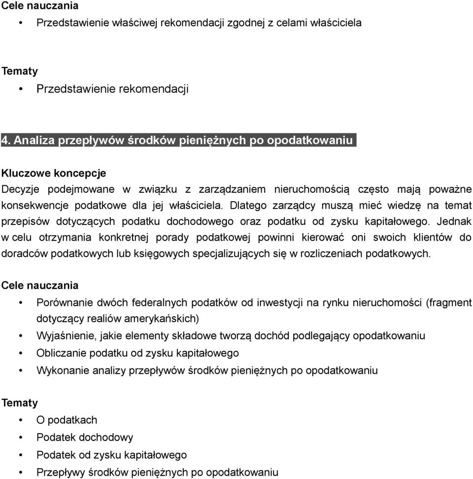 Dlatego zarządcy muszą mieć wiedzę na temat przepisów dotyczących podatku dochodowego oraz podatku od zysku kapitałowego.