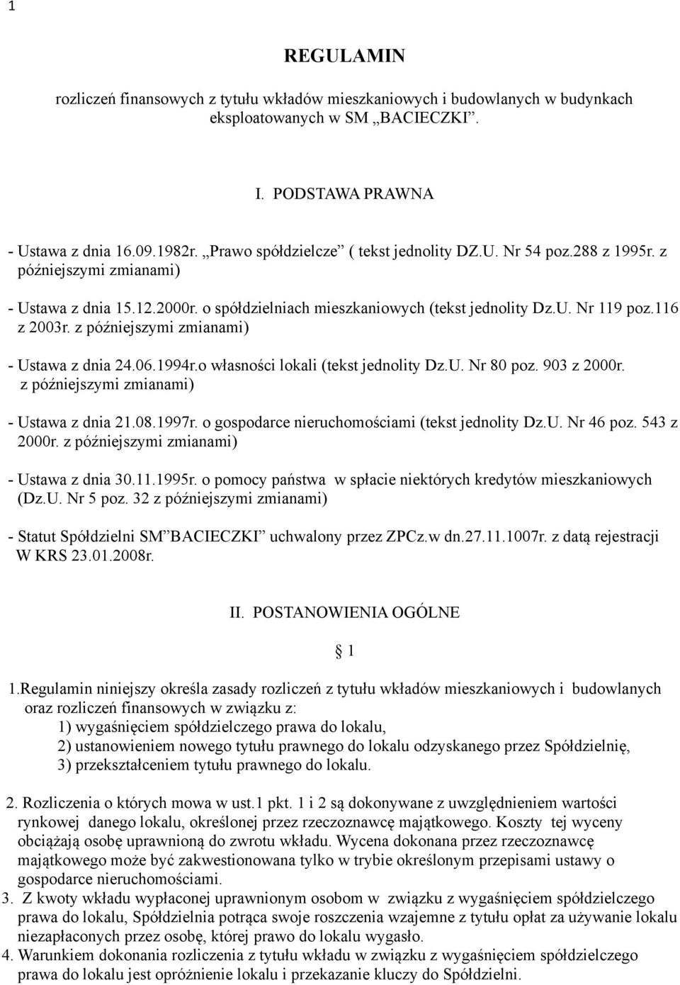 z późniejszymi zmianami) - Ustawa z dnia 24.06.1994r.o własności lokali (tekst jednolity Dz.U. Nr 80 poz. 903 z 2000r. z późniejszymi zmianami) - Ustawa z dnia 21.08.1997r.