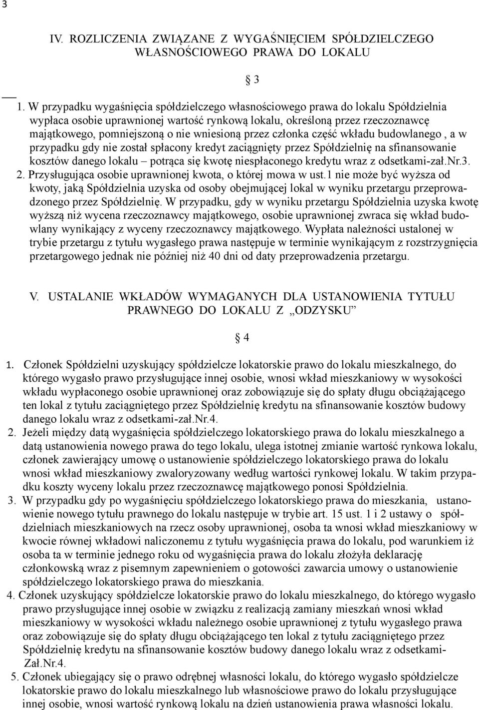 wniesioną przez członka część wkładu budowlanego, a w przypadku gdy nie został spłacony kredyt zaciągnięty przez Spółdzielnię na sfinansowanie kosztów danego lokalu potrąca się kwotę niespłaconego