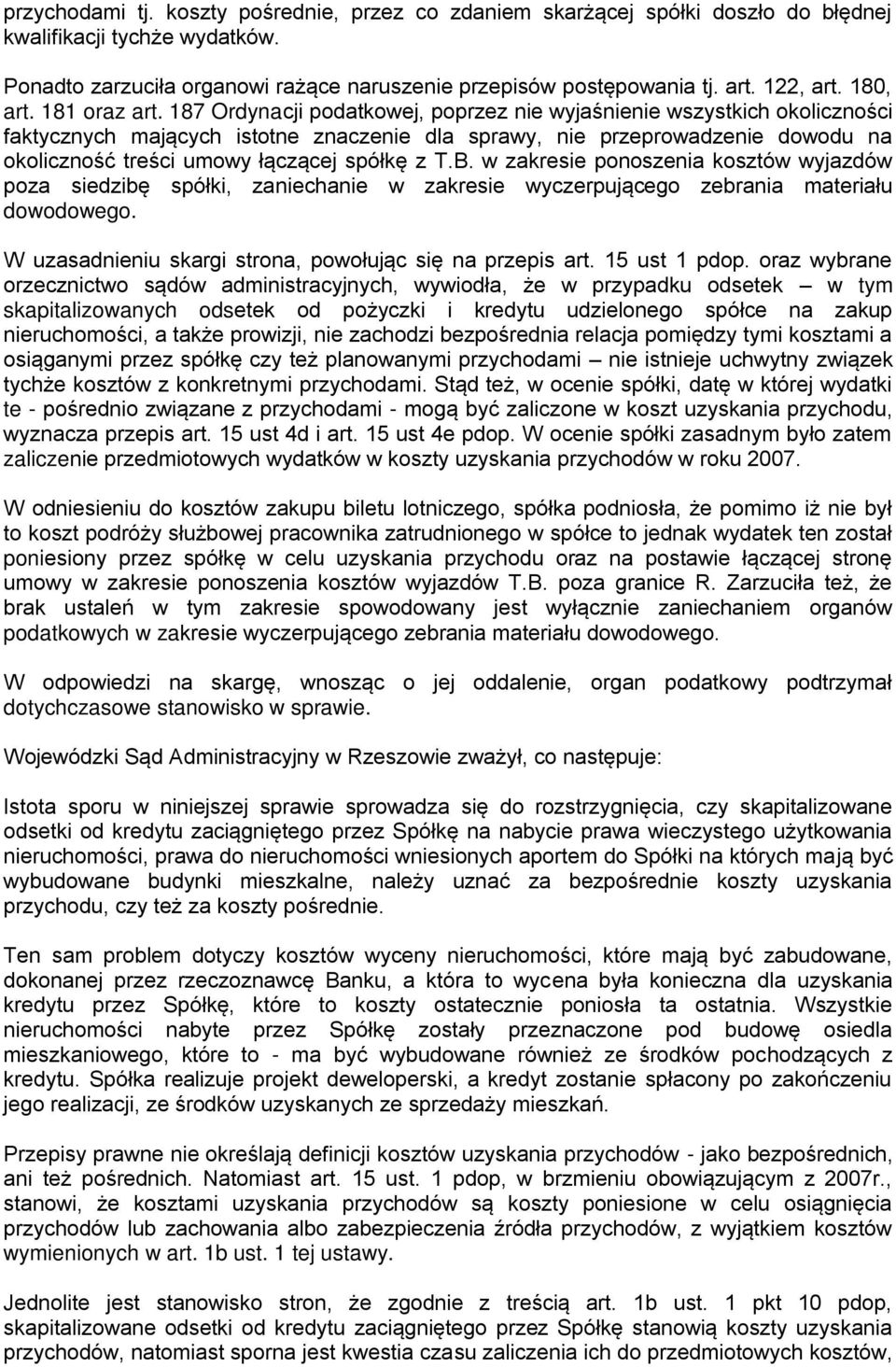 187 Ordynacji podatkowej, poprzez nie wyjaśnienie wszystkich okoliczności faktycznych mających istotne znaczenie dla sprawy, nie przeprowadzenie dowodu na okoliczność treści umowy łączącej spółkę z T.