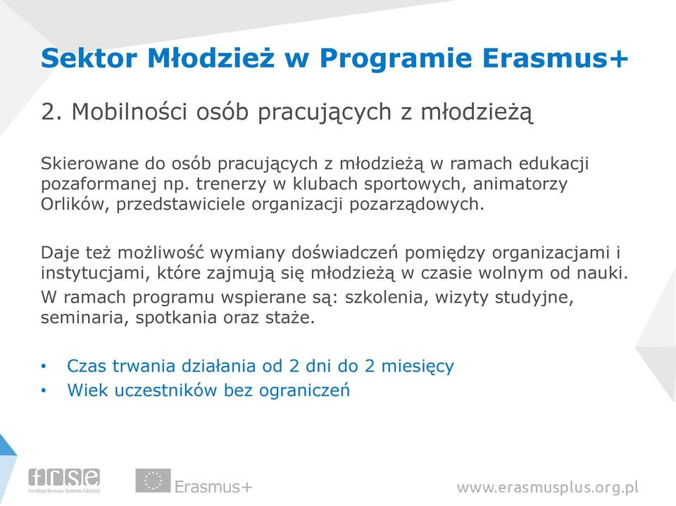 Daje też możliwość wymiany doświadczeń pomiędzy organizacjami i instytucjami, które zajmują się młodzieżą w czasie wolnym od