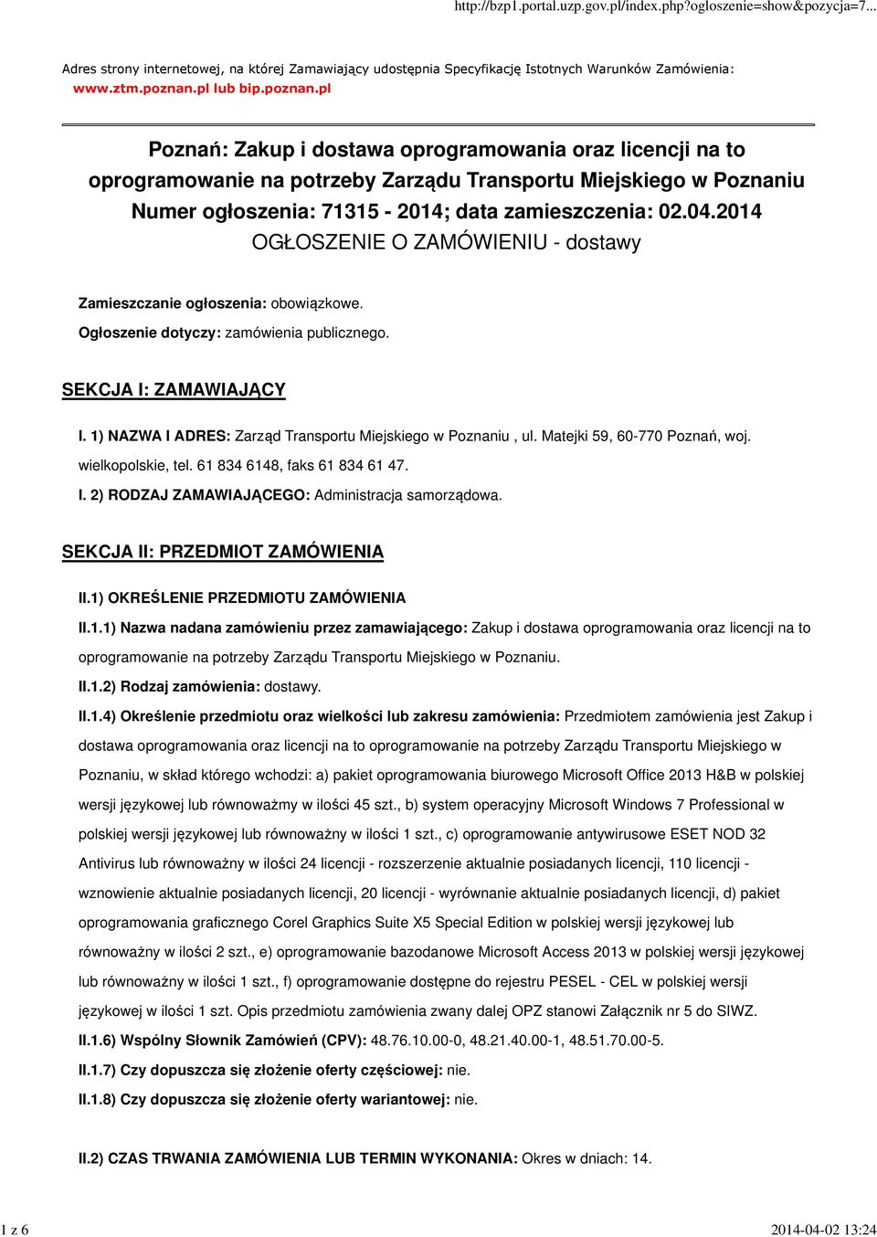 pl Poznań: Zakup i dostawa oprogramowania oraz licencji na to oprogramowanie na potrzeby Zarządu Transportu Miejskiego w Poznaniu Numer ogłoszenia: 71315-2014; data zamieszczenia: 02.04.