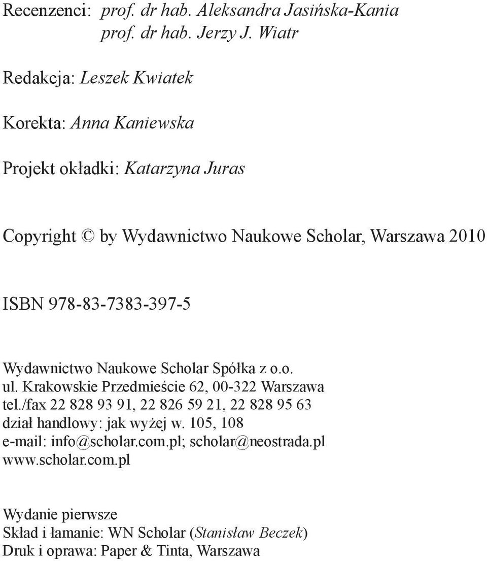 ISBN 978-83-7383-397-5 Wydawnictwo Naukowe Scholar Spółka z o.o. ul. Krakowskie Przedmieście 62, 00-322 Warszawa tel.