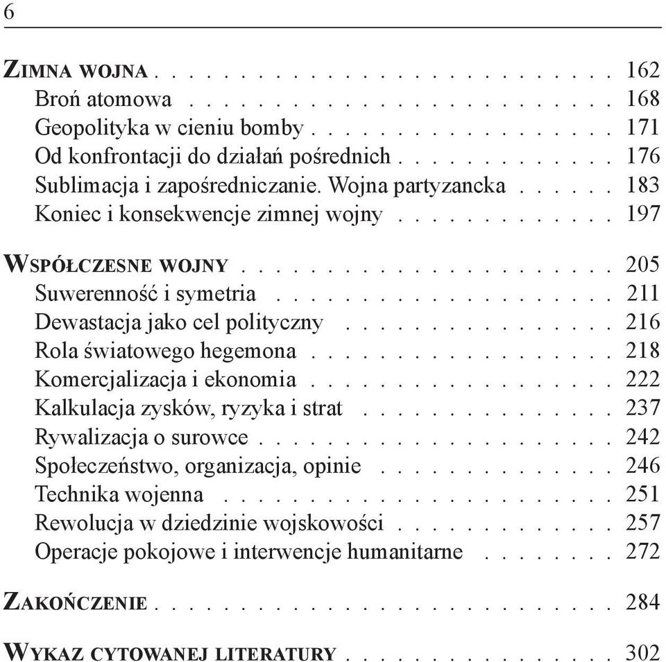 ............... 216 Rola światowego hegemona................. 218 Komercjalizacja i ekonomia................. 222 Kalkulacja zysków, ryzyka i strat............... 237 Rywalizacja o surowce.