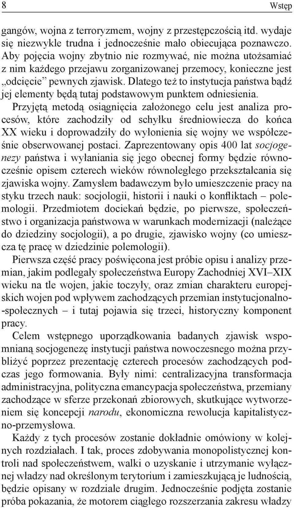 Dlatego też to instytucja państwa bądź jej elementy będą tutaj podstawowym punktem odniesienia.