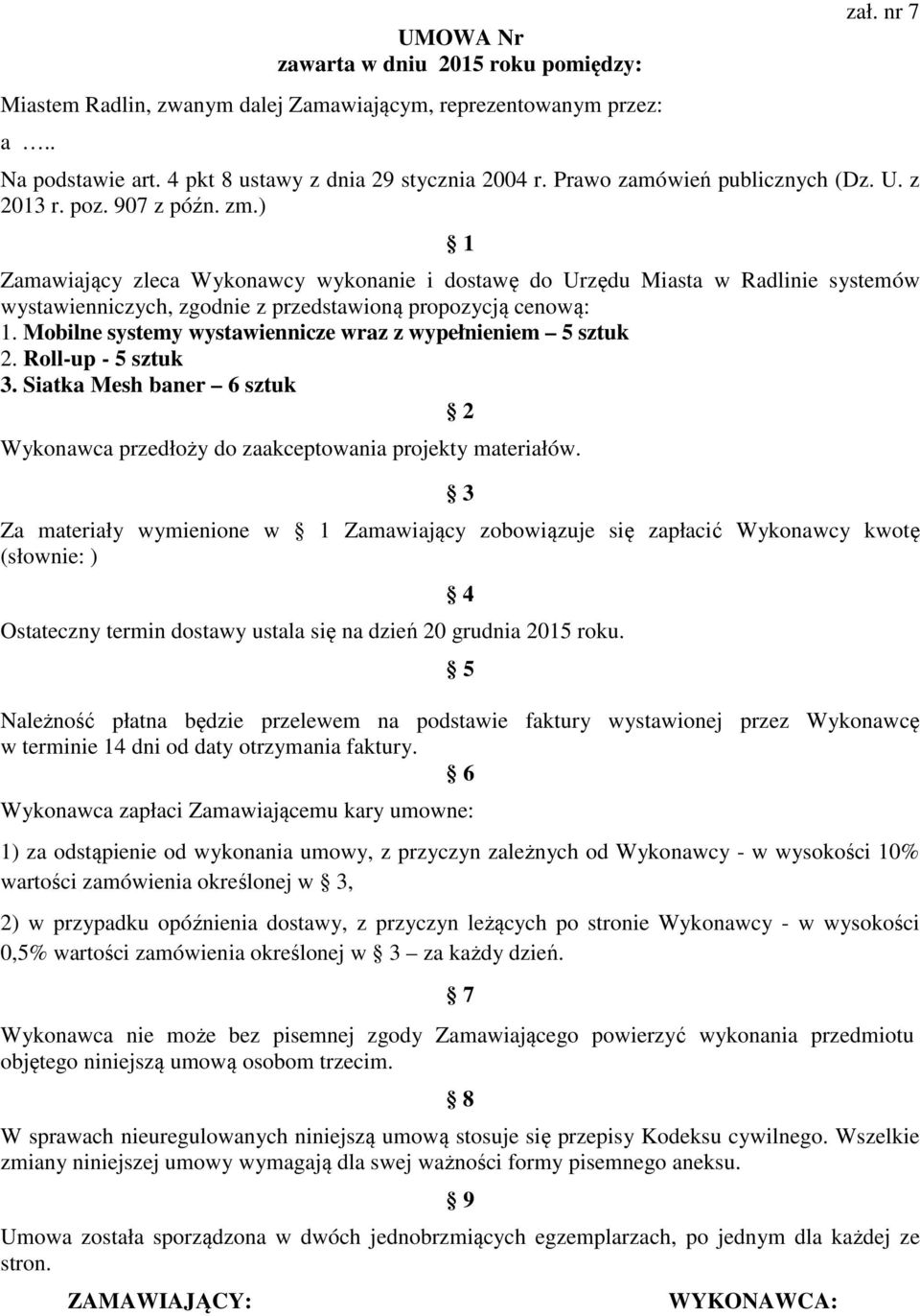 ) 1 Zamawiający zleca Wykonawcy wykonanie i dostawę do Urzędu Miasta w Radlinie systemów wystawienniczych, zgodnie z przedstawioną propozycją cenową: 1.