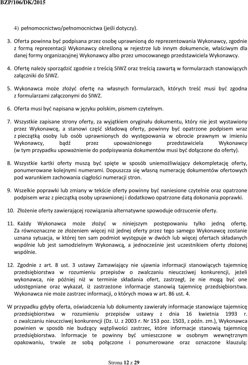organizacyjnej Wykonawcy albo przez umocowanego przedstawiciela Wykonawcy. 4. Ofertę należy sporządzić zgodnie z treścią SIWZ oraz treścią zawartą w formularzach stanowiących załączniki do SIWZ. 5.