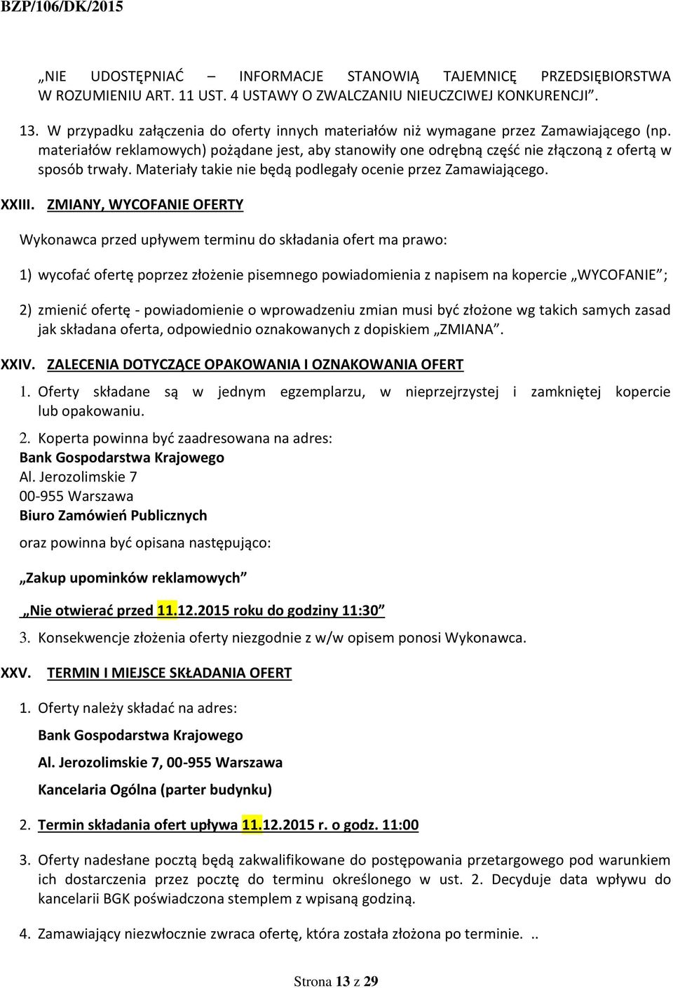 Materiały takie nie będą podlegały ocenie przez Zamawiającego. XXIII.