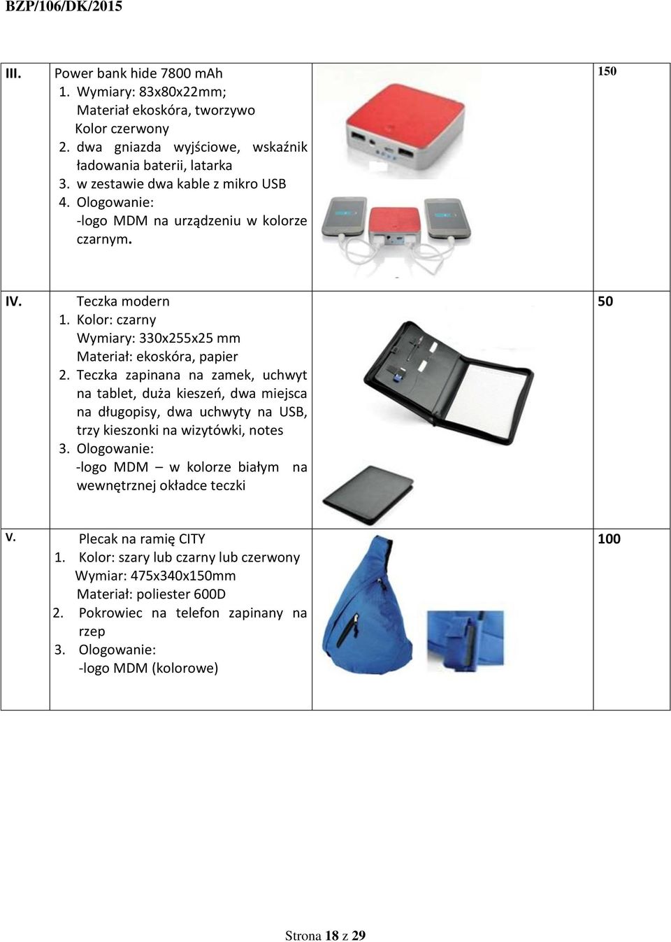 Teczka zapinana na zamek, uchwyt na tablet, duża kieszeń, dwa miejsca na długopisy, dwa uchwyty na USB, trzy kieszonki na wizytówki, notes 3.