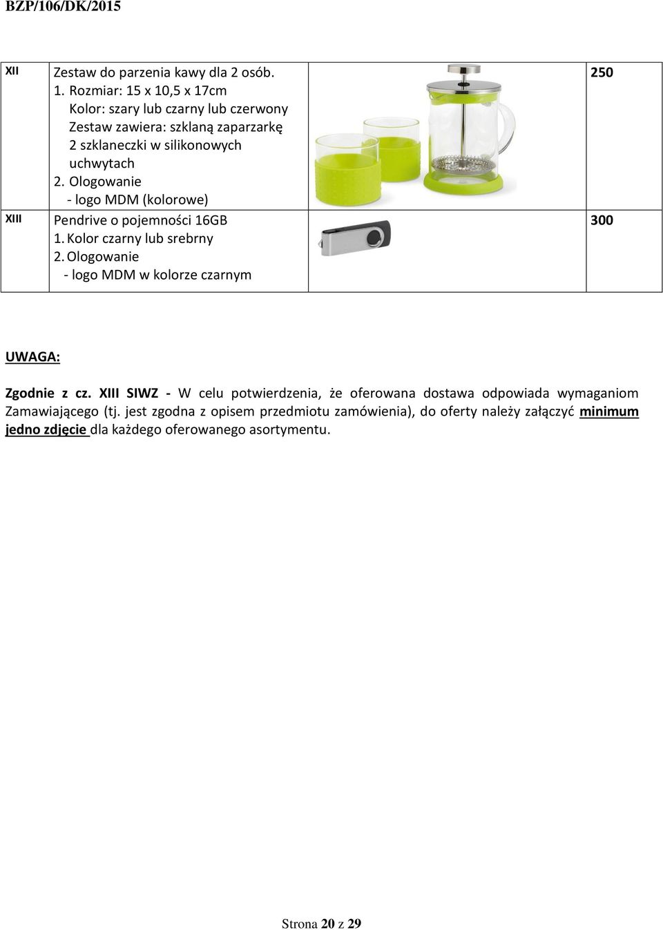 Ologowanie - logo MDM (kolorowe) Pendrive o pojemności 16GB 1. Kolor czarny lub srebrny 2.