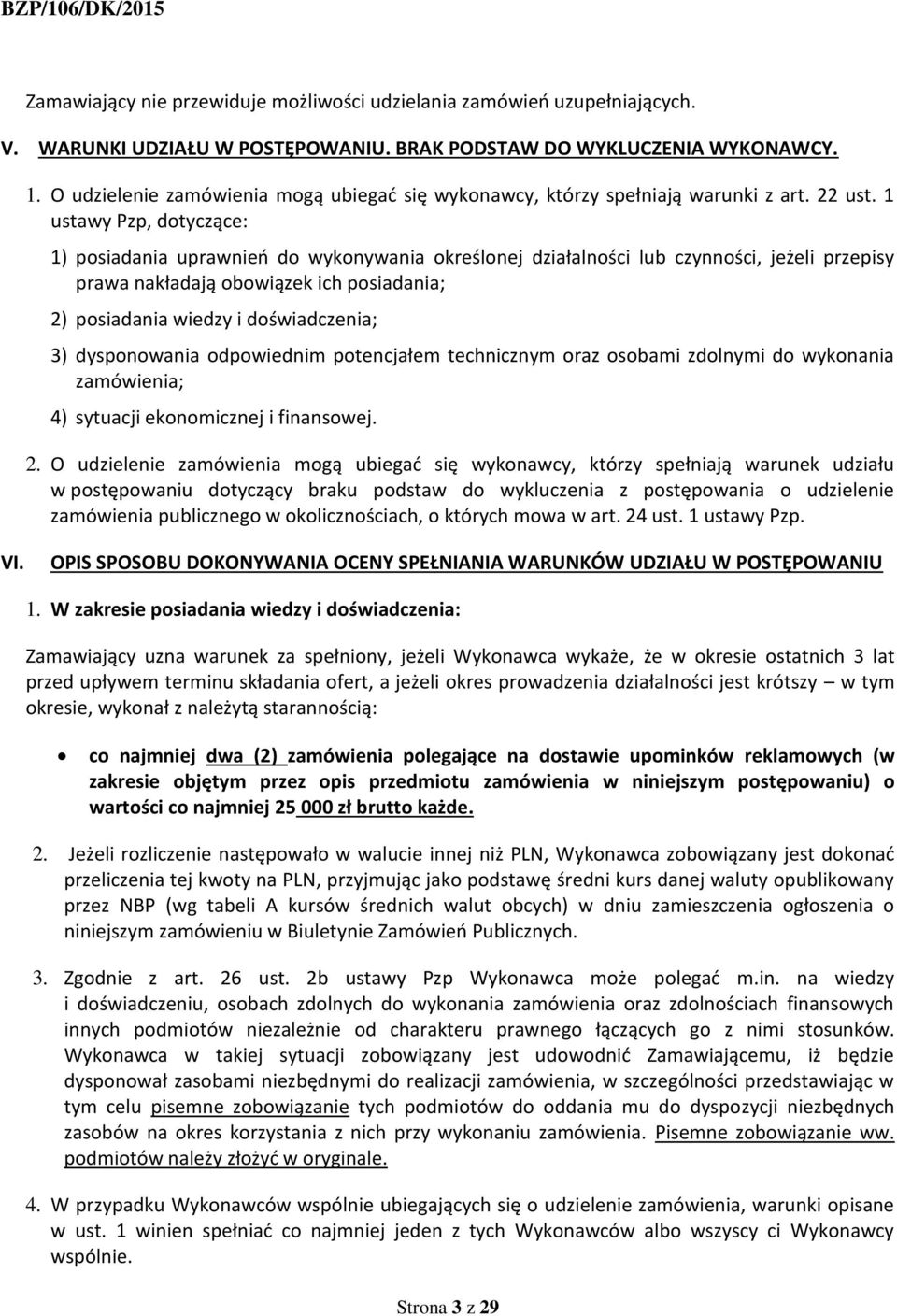 1 ustawy Pzp, dotyczące: 1) posiadania uprawnień do wykonywania określonej działalności lub czynności, jeżeli przepisy prawa nakładają obowiązek ich posiadania; 2) posiadania wiedzy i doświadczenia;
