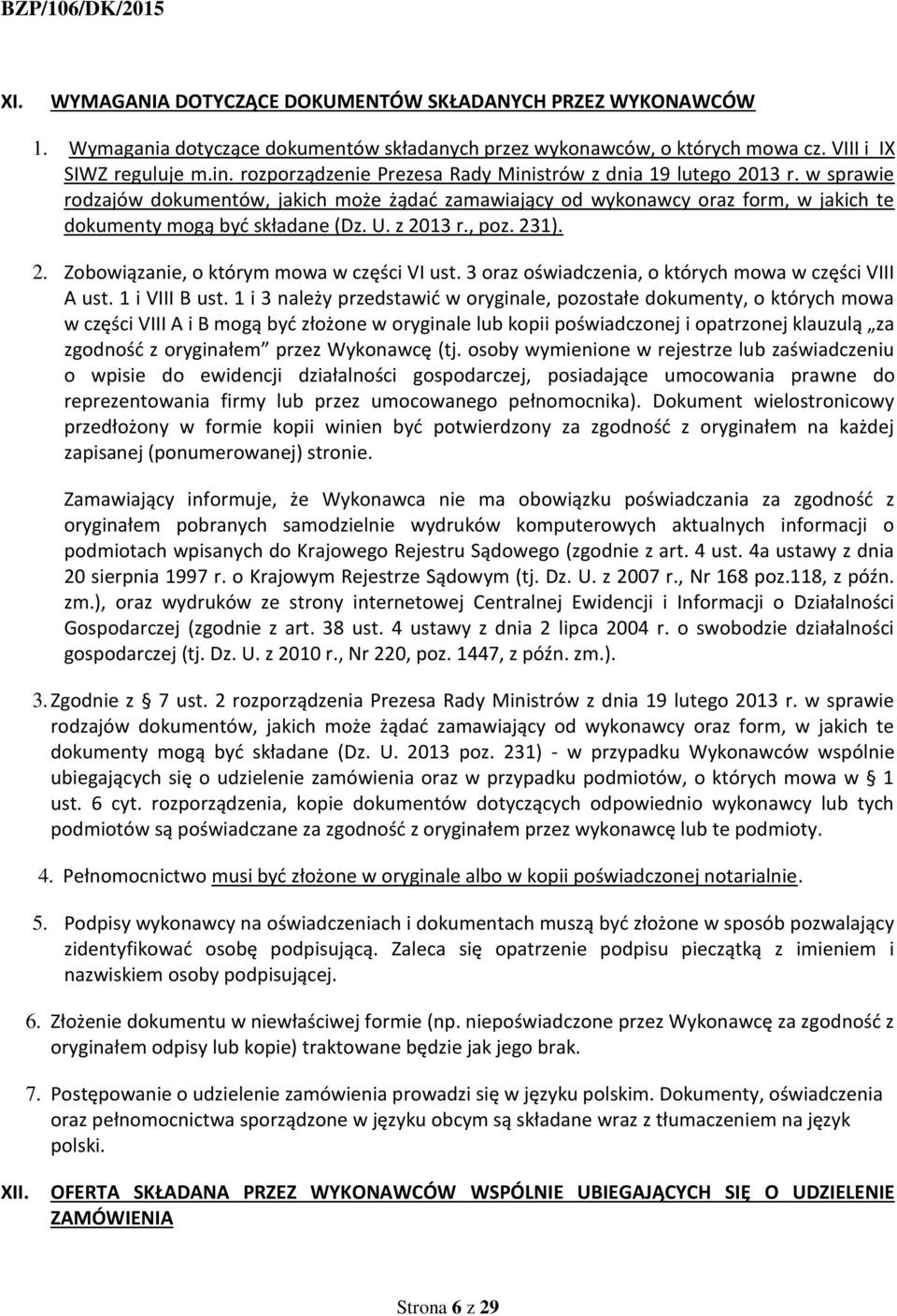 z 2013 r., poz. 231). 2. Zobowiązanie, o którym mowa w części VI ust. 3 oraz oświadczenia, o których mowa w części VIII A ust. 1 i VIII B ust.