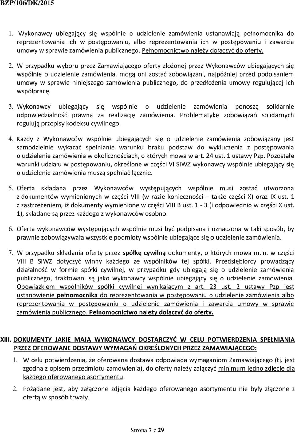 W przypadku wyboru przez Zamawiającego oferty złożonej przez Wykonawców ubiegających się wspólnie o udzielenie zamówienia, mogą oni zostać zobowiązani, najpóźniej przed podpisaniem umowy w sprawie