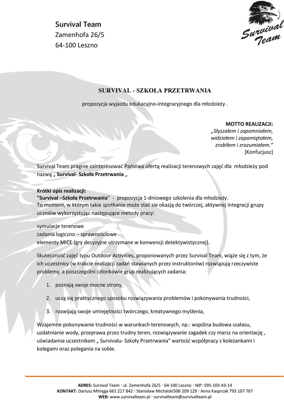 [Konfucjusz] Survival Team pragnie zainteresować Państwa ofertą realizacji terenowych zajęć dla młodzieży pod nazwą Survival- Szkoła Przetrwania Krótki opis realizacji: "Survival Szkoła Przetrwania -