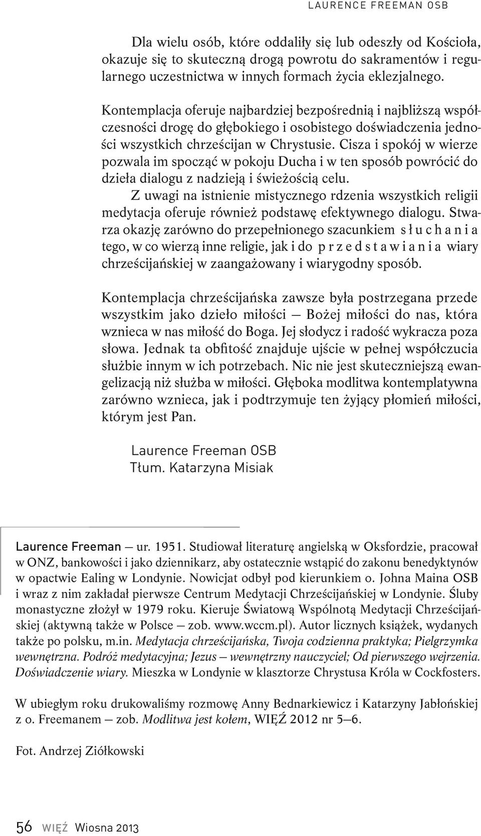 Cisza i spokój w wierze pozwala im spocząć w pokoju Ducha i w ten sposób powrócić do dzieła dialogu z nadzieją i świeżością celu.