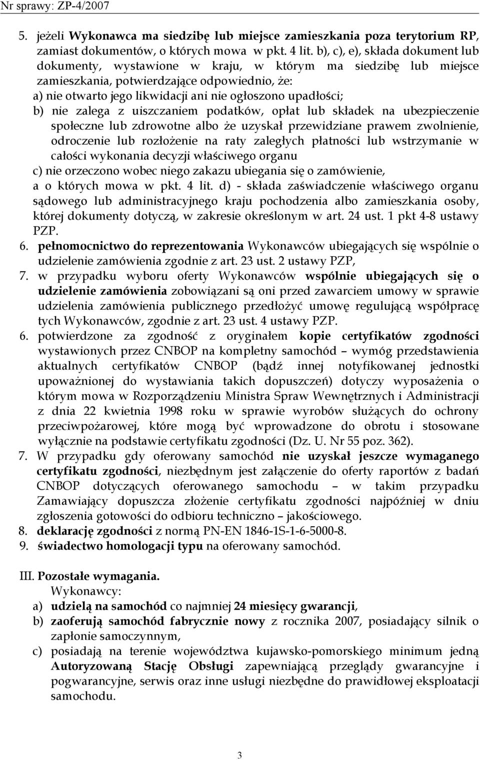 upadłości; b) nie zalega z uiszczaniem podatków, opłat lub składek na ubezpieczenie społeczne lub zdrowotne albo że uzyskał przewidziane prawem zwolnienie, odroczenie lub rozłożenie na raty zaległych